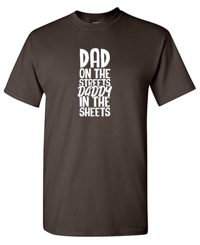 Dad On The Streets And Daddy In The Sheets T-Shirt