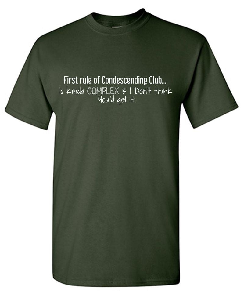 'First Rule of Condescending Club… Is kinda complex & I don’t think You'd get it' T-shirt