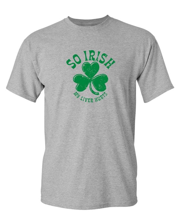 So Irish My Liver Hurts T-Shirts