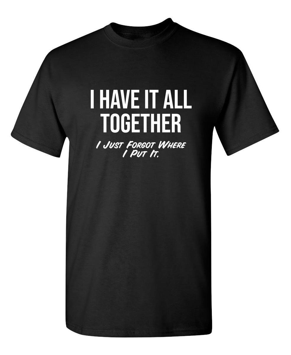 I Have It All Together I Just Forgot Where I Put It