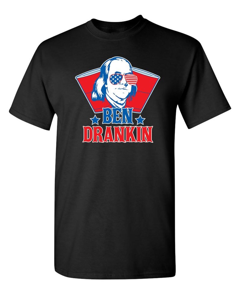 Ben Drankin - Hilarious 4th of July T-Shirt
