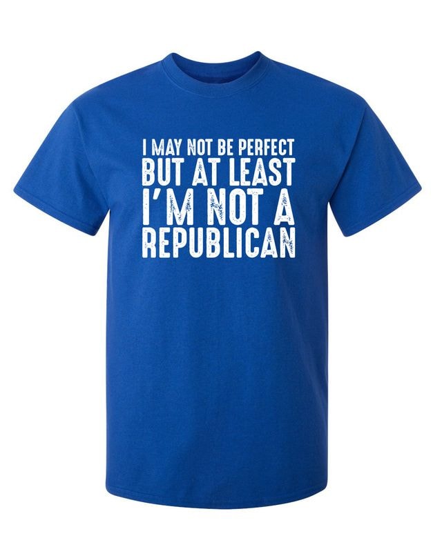 I May Not be Perfect But At Least I'm Not a Republican