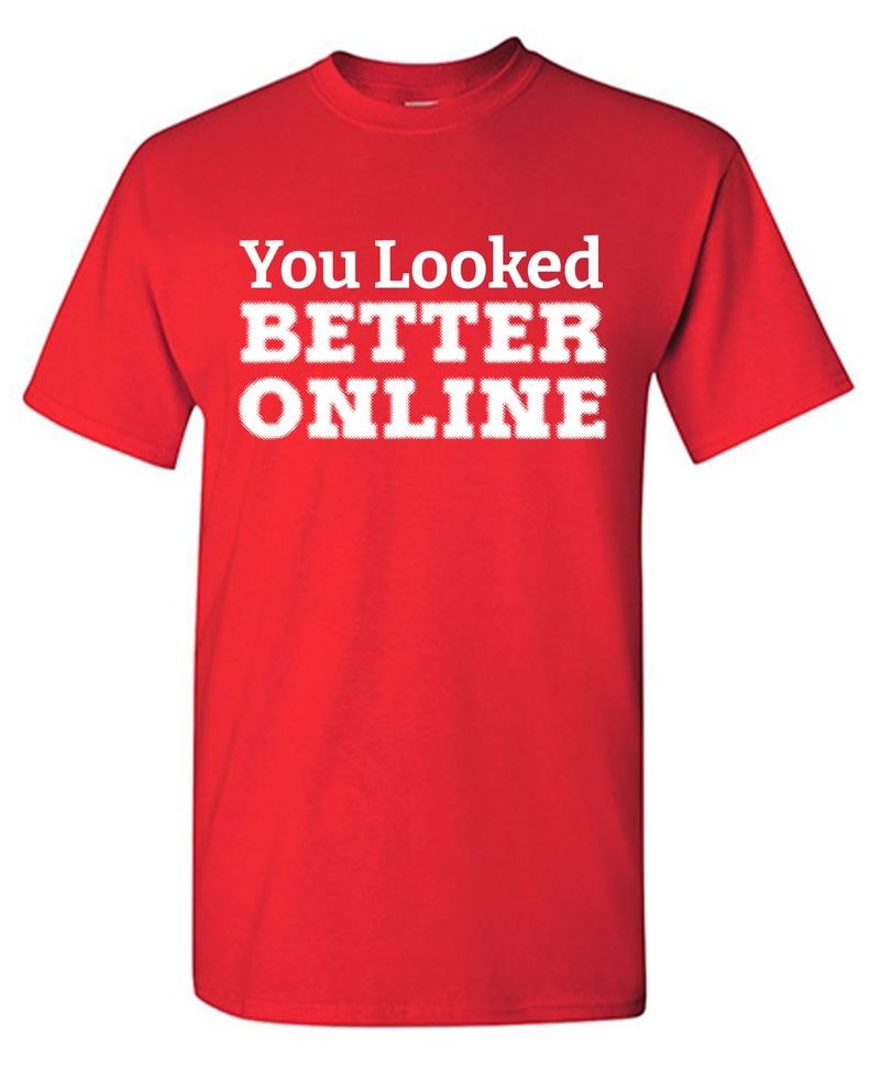 You Looked Better Online Funny Shirt