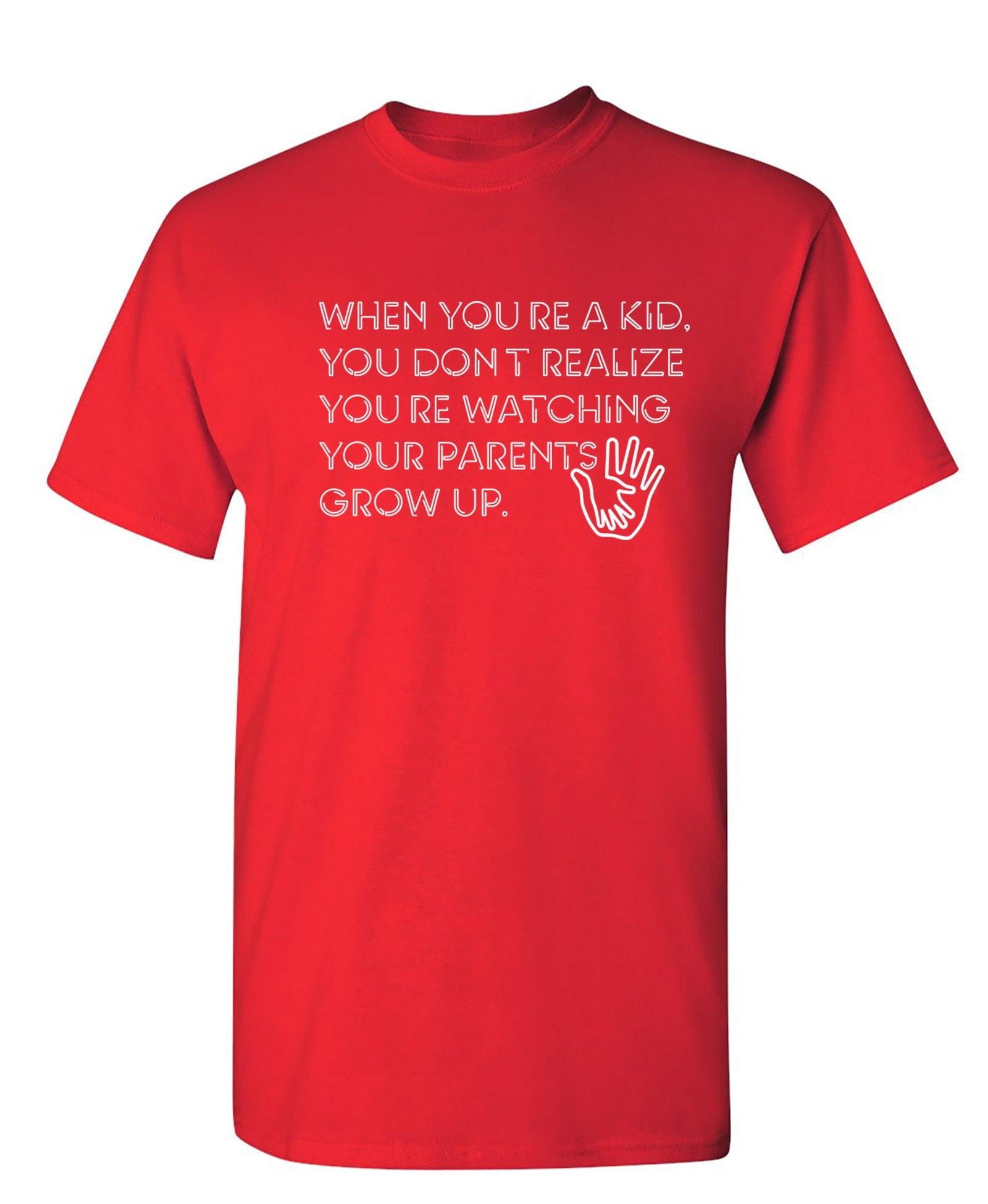 When You're A Kid You Don't Realize You're Watching Your Parents Grow Up T-Shirt
