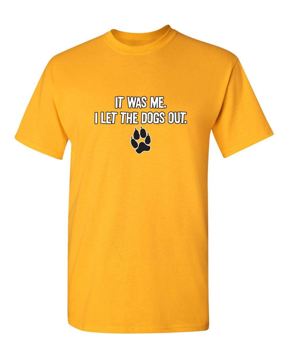 It Was Me I Let The Dogs Out T-Shirt
