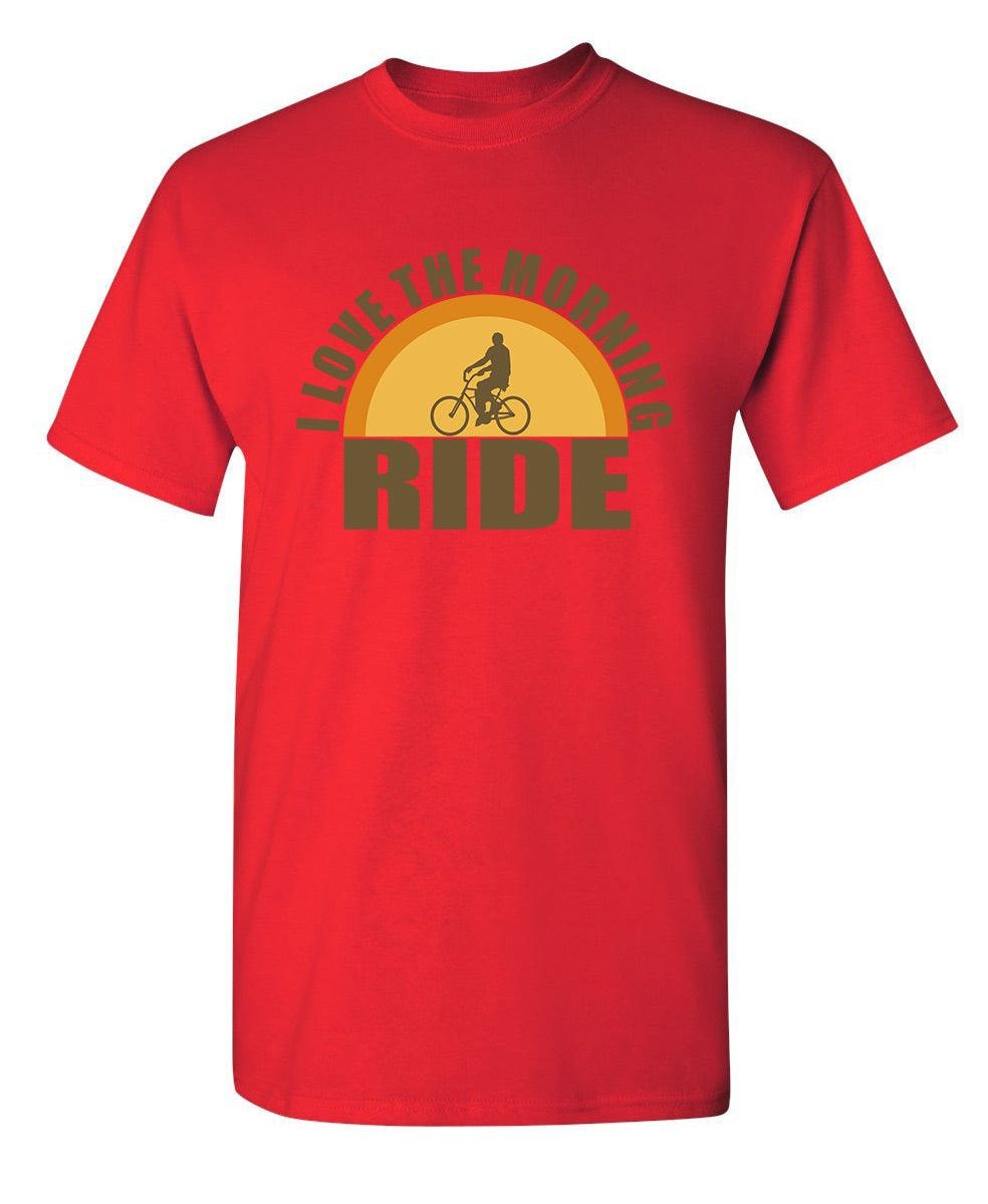 I Love The Morning Ride  T-Shirt