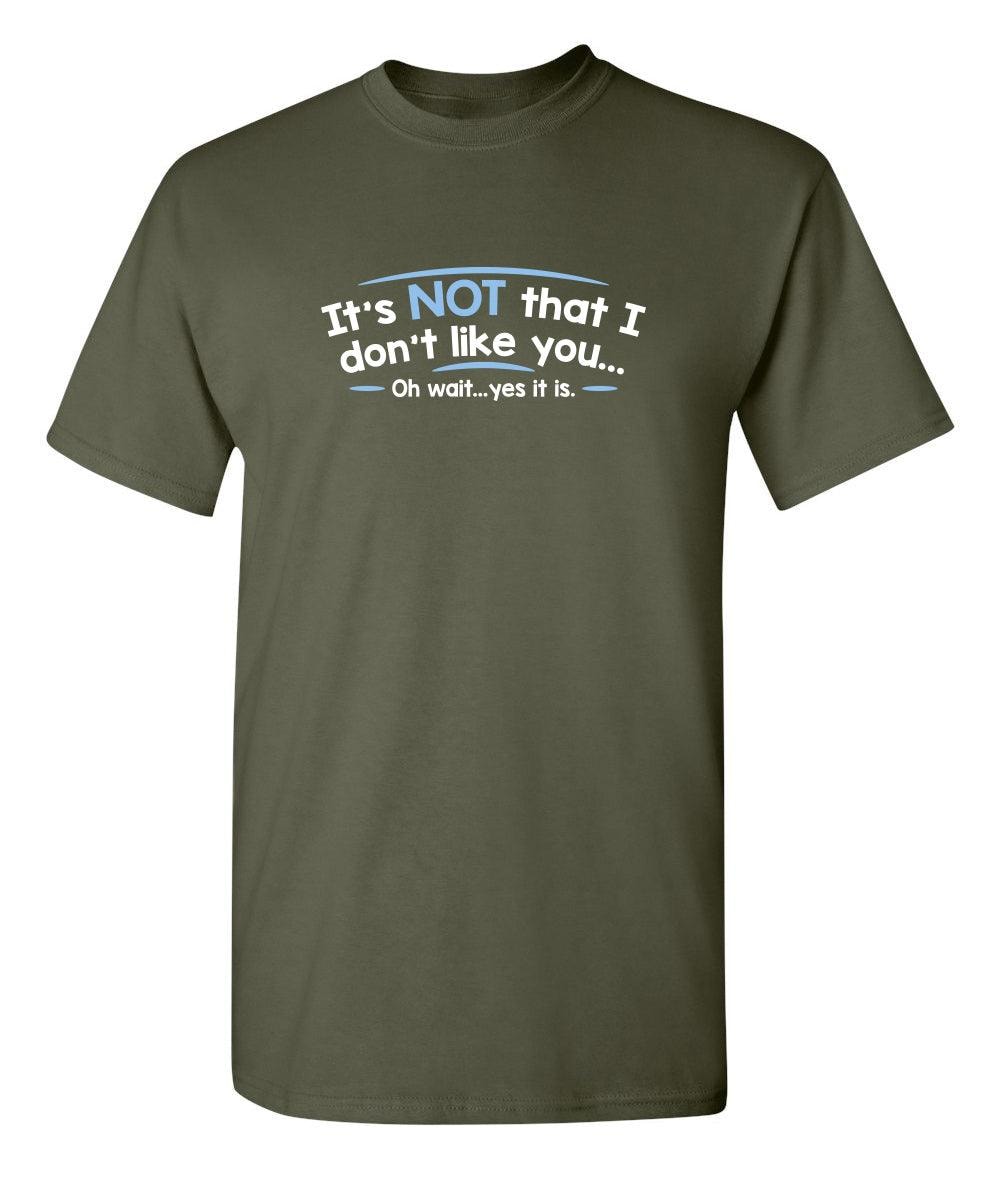 It's Not That I Don't Like You...Oh Wait...Yes It Is