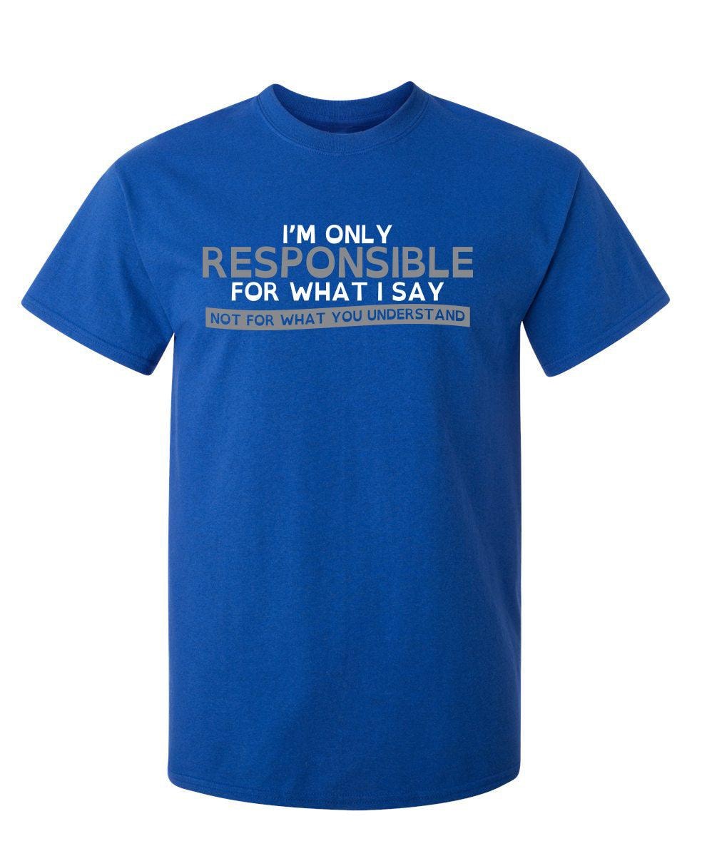 I'm Only Responsible For What I Say, Not For What You Understand