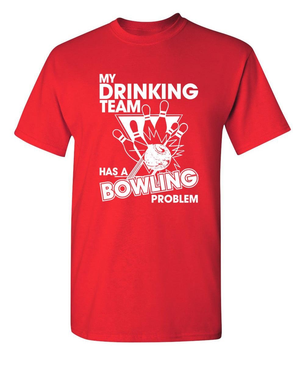 My Drinking Team Has A Bowling Problem T-Shirt