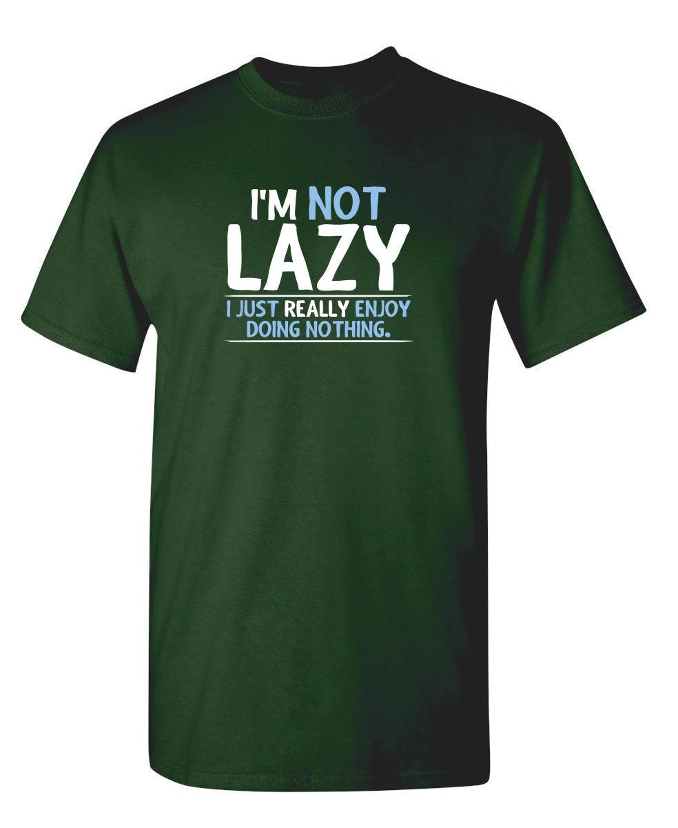 I'm Not Lazy, I Just Enjoy Doing Nothing