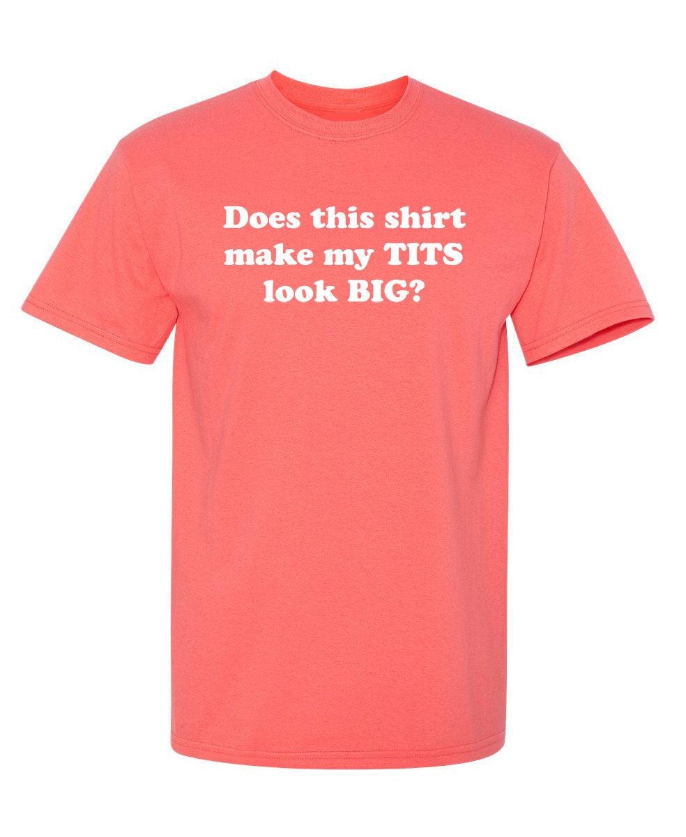 Does This Shirt Make My Tits Look Big