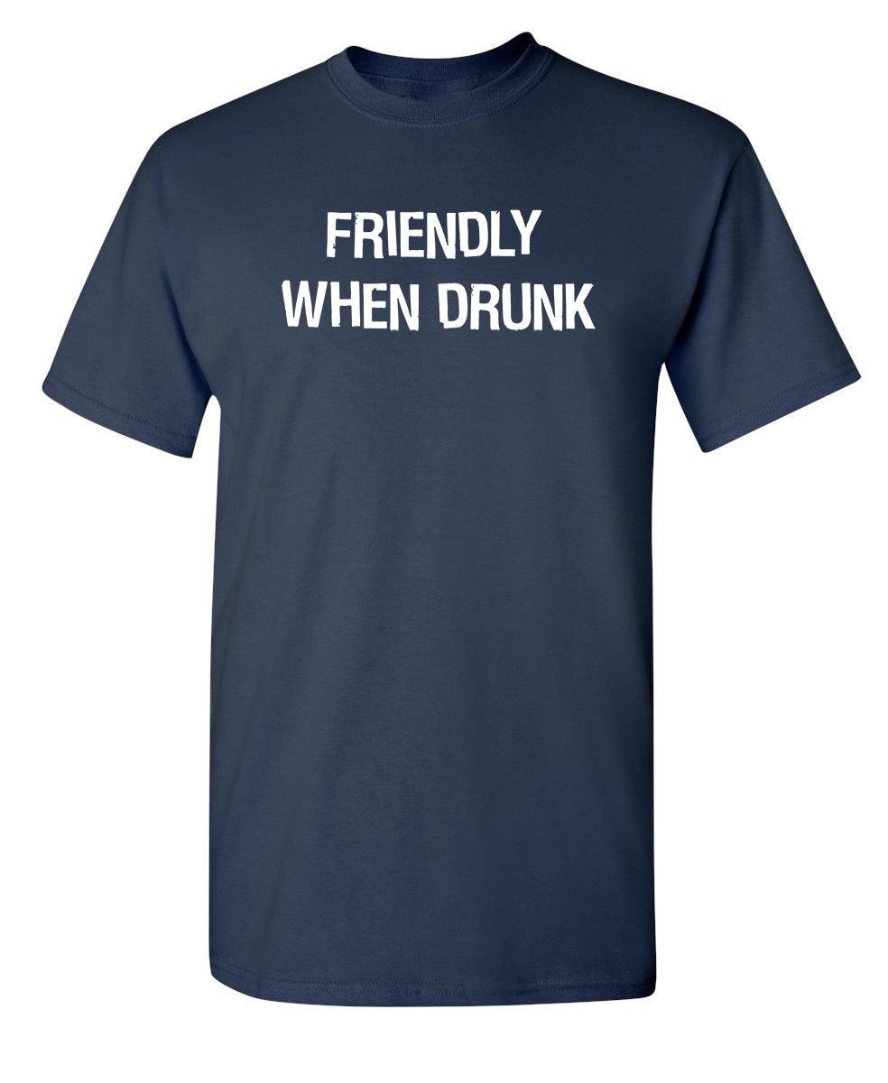 Friendly When Drunk T-Shirt
