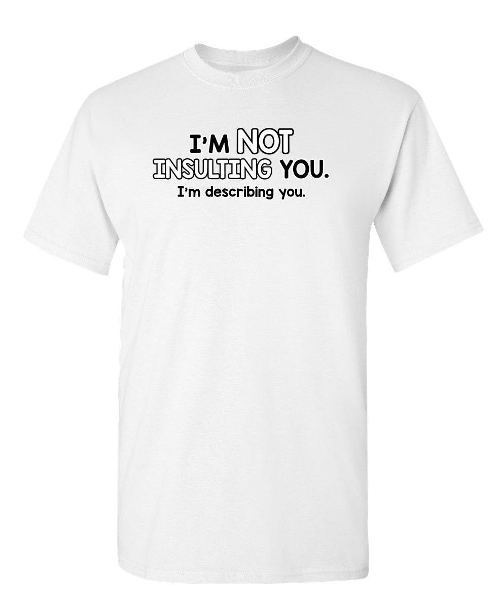 I'm Not Insulting You I'm Describing You
