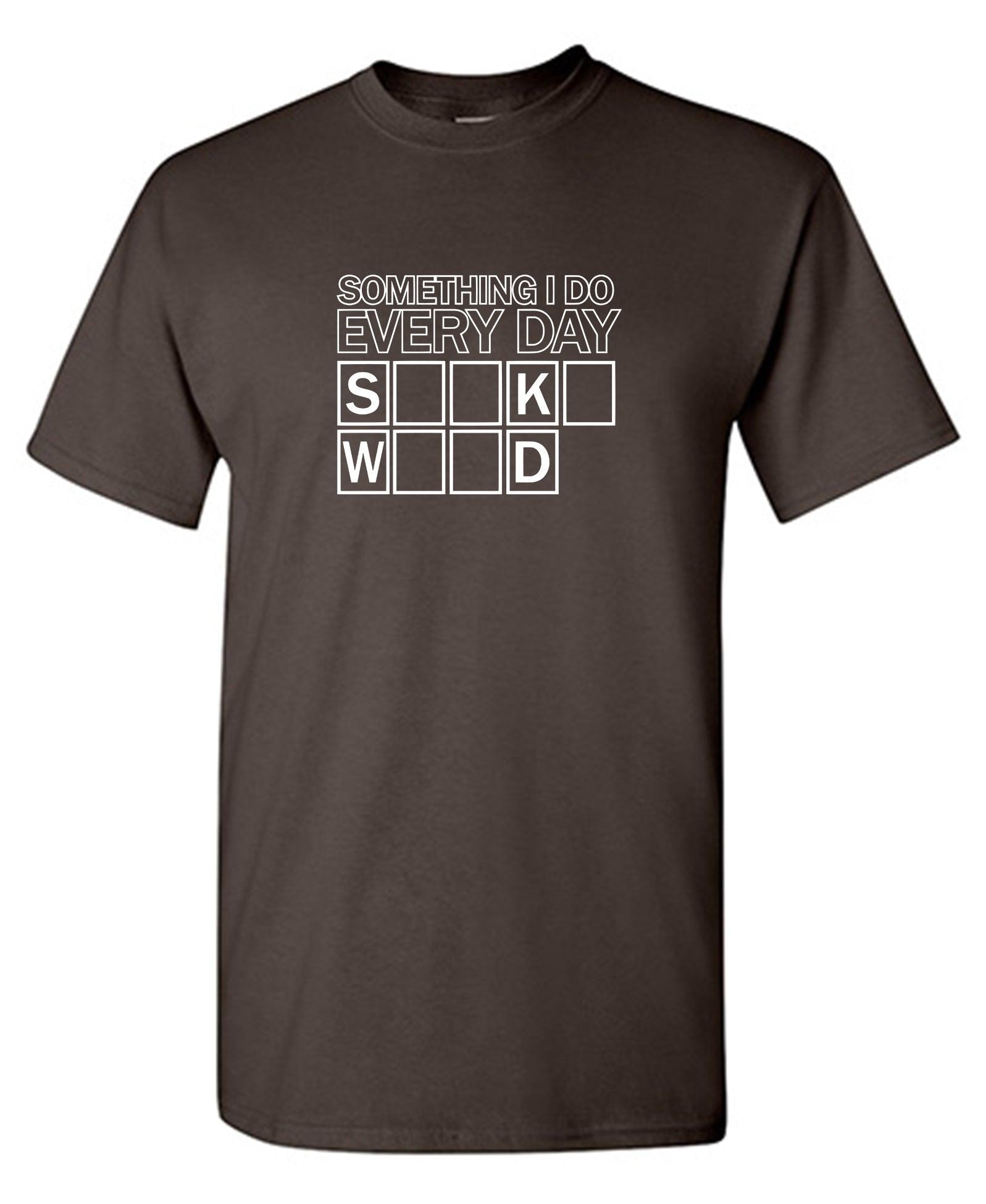 Something I Do Every Day T-Shirt