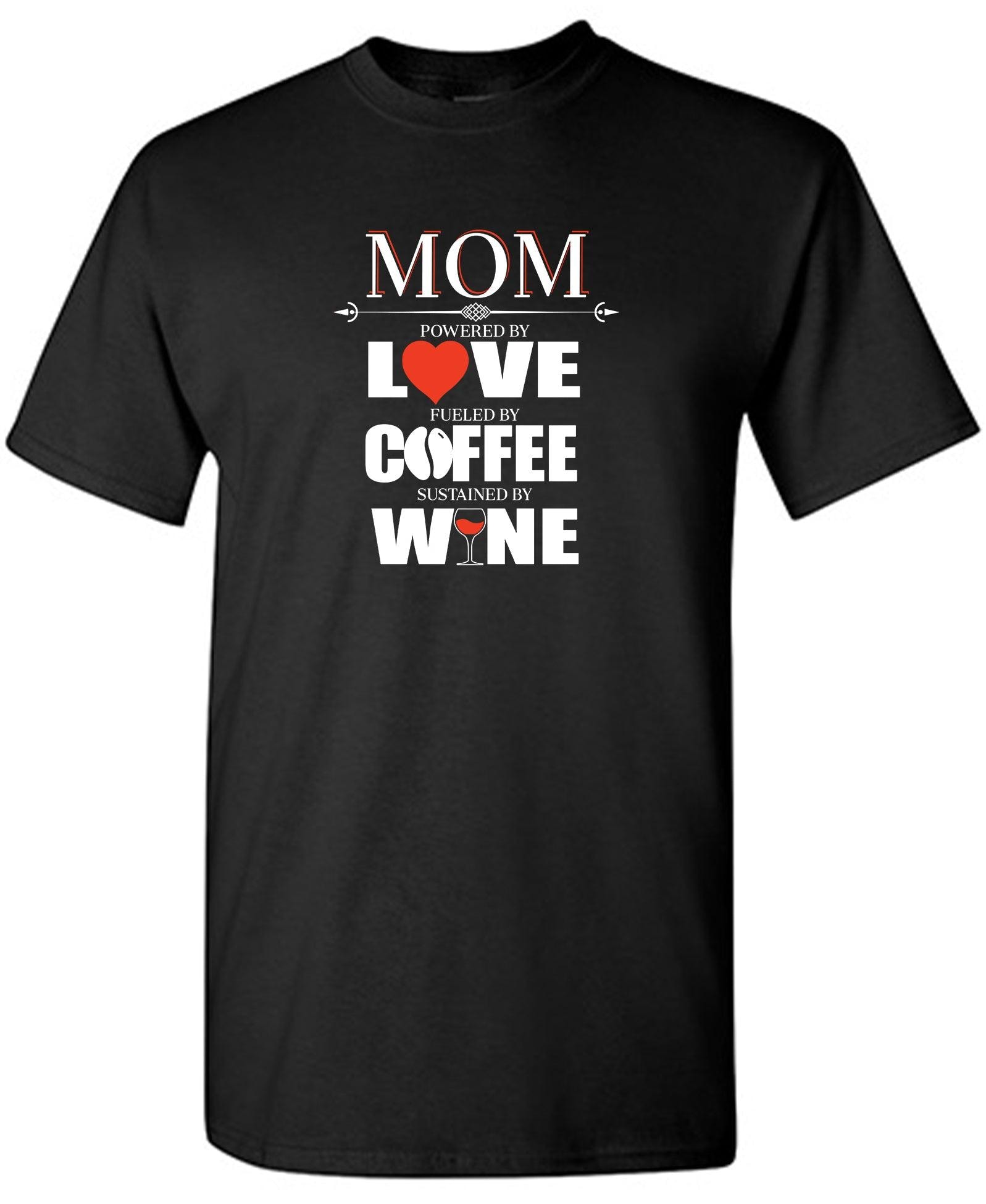 Mom Powered By Love, Fueled By Coffee, Sustained By Wine T-Shirt