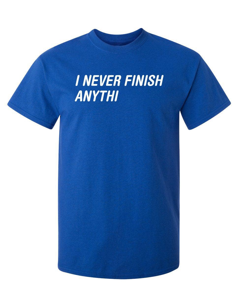 I Never Finish Anythi Anything