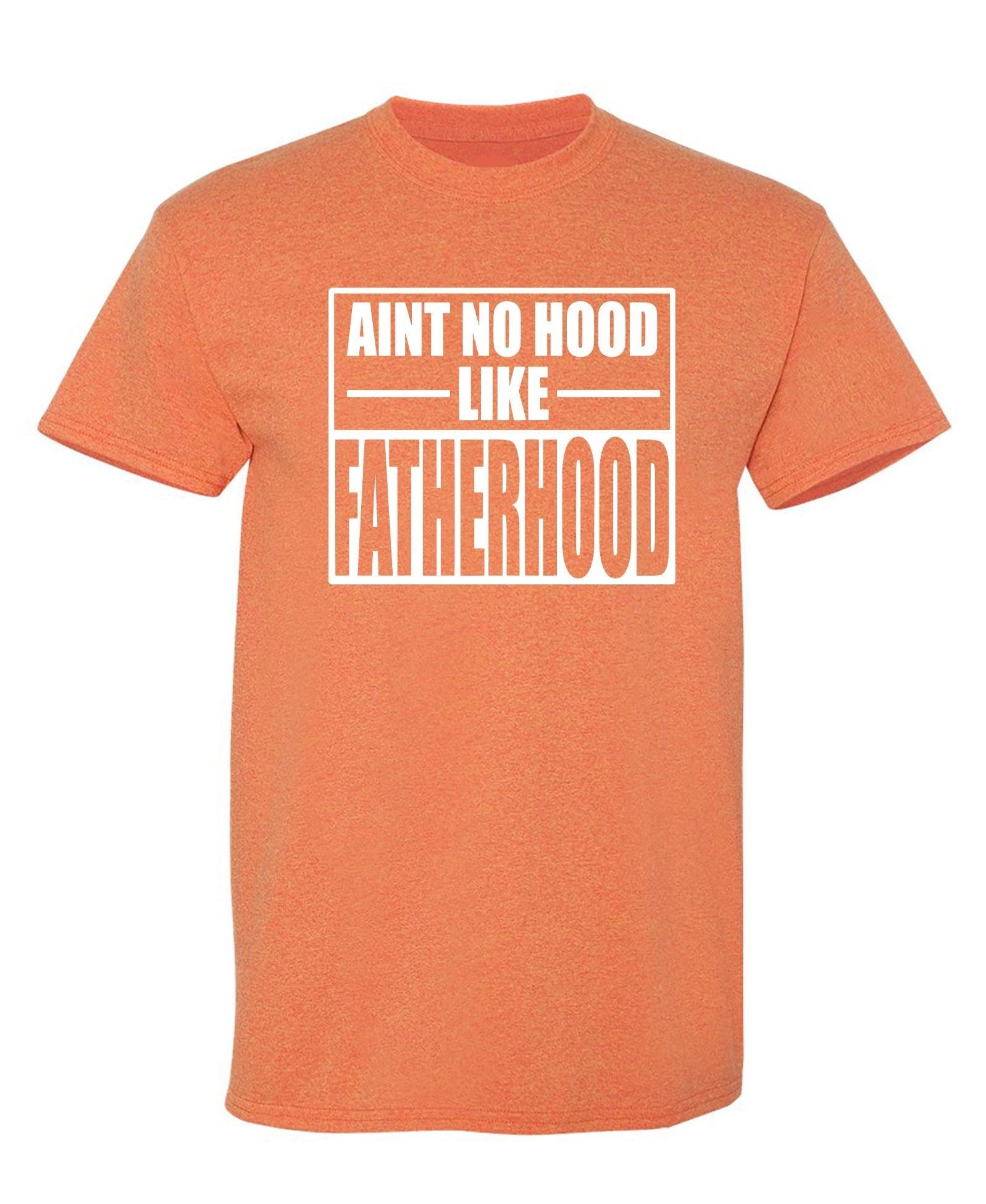Ain't No Hood Like Fatherhood T-Shirt