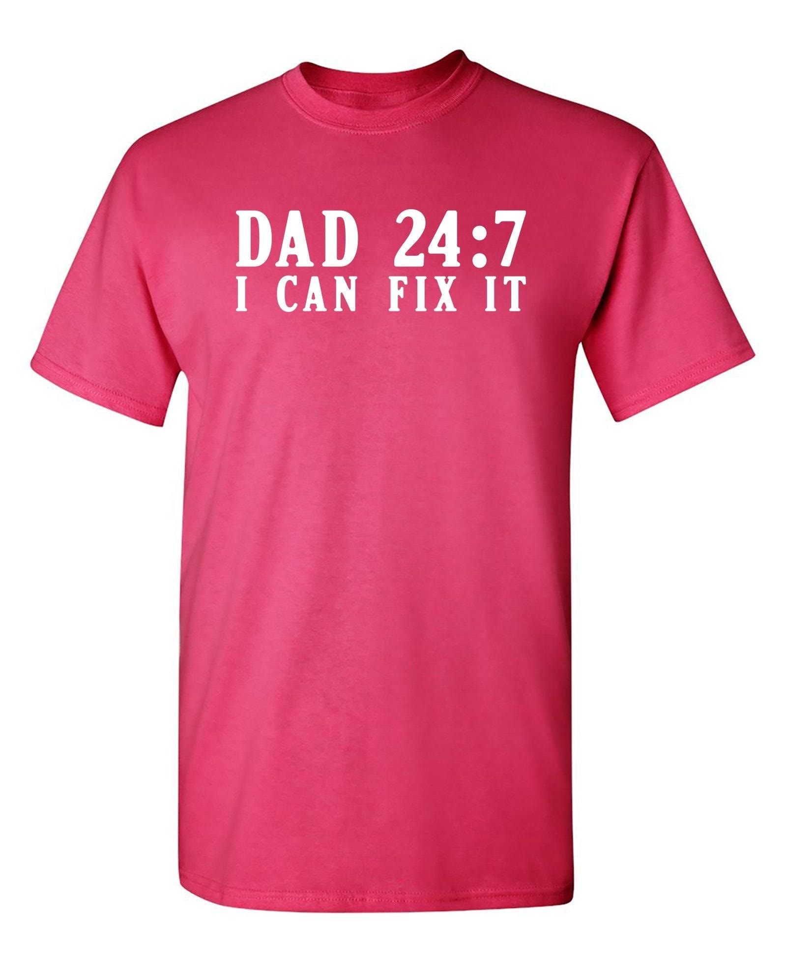 Dad 24/7 I Can Fix it. T-Shirt