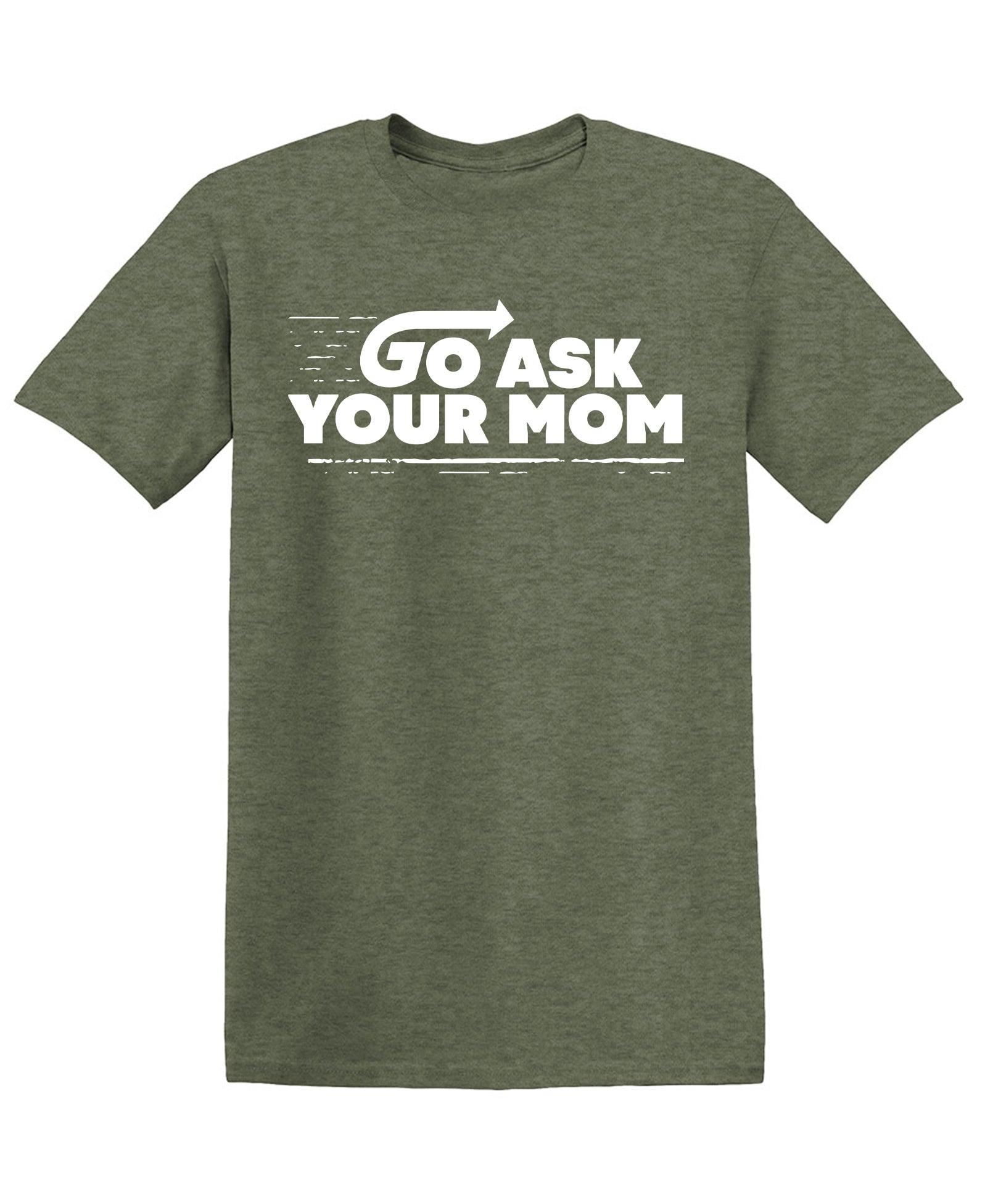 Go Ask Your Mom T-Shirt