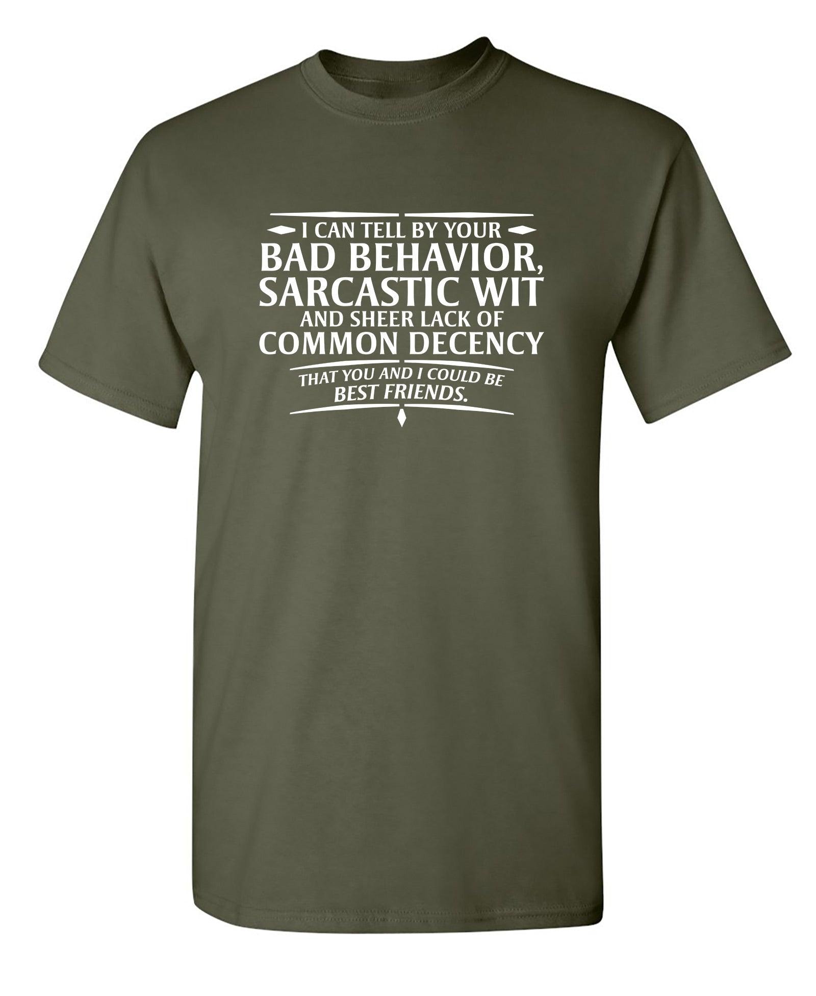 I Can Tell By Your Bad Behavior, Sarcastic Wit And Sheer Lack Of Common Decency