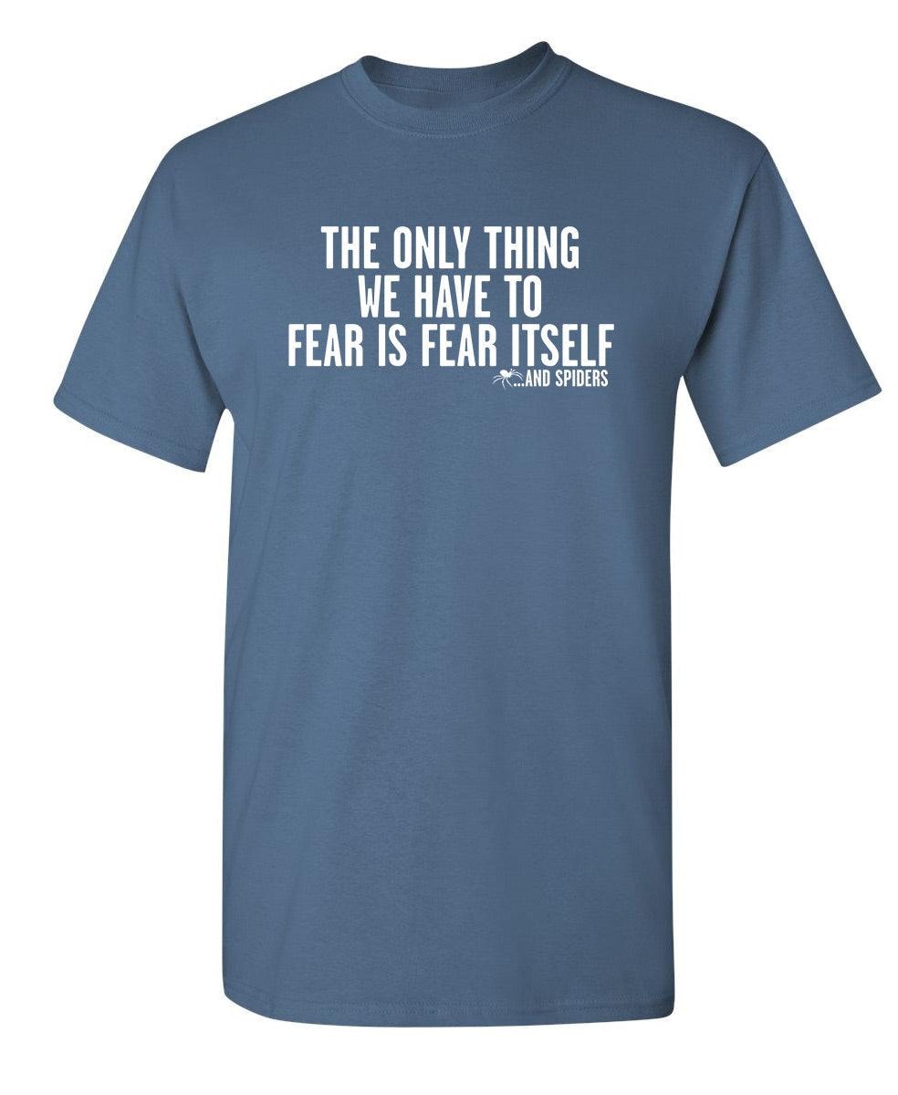 The Only Thing We Have To Fear Is Fear Itself And Spiders