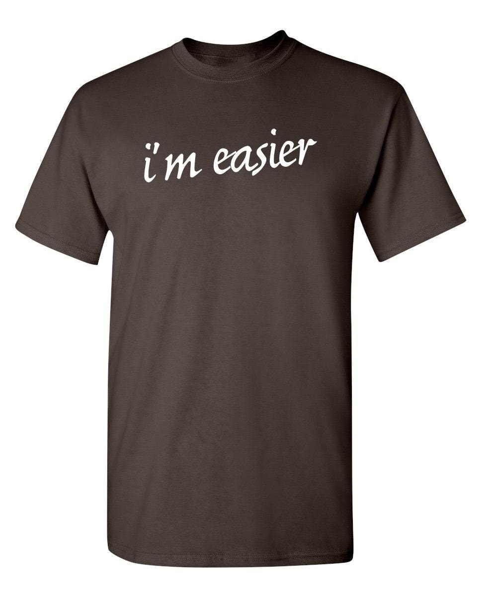 I'm Easier T-Shirt