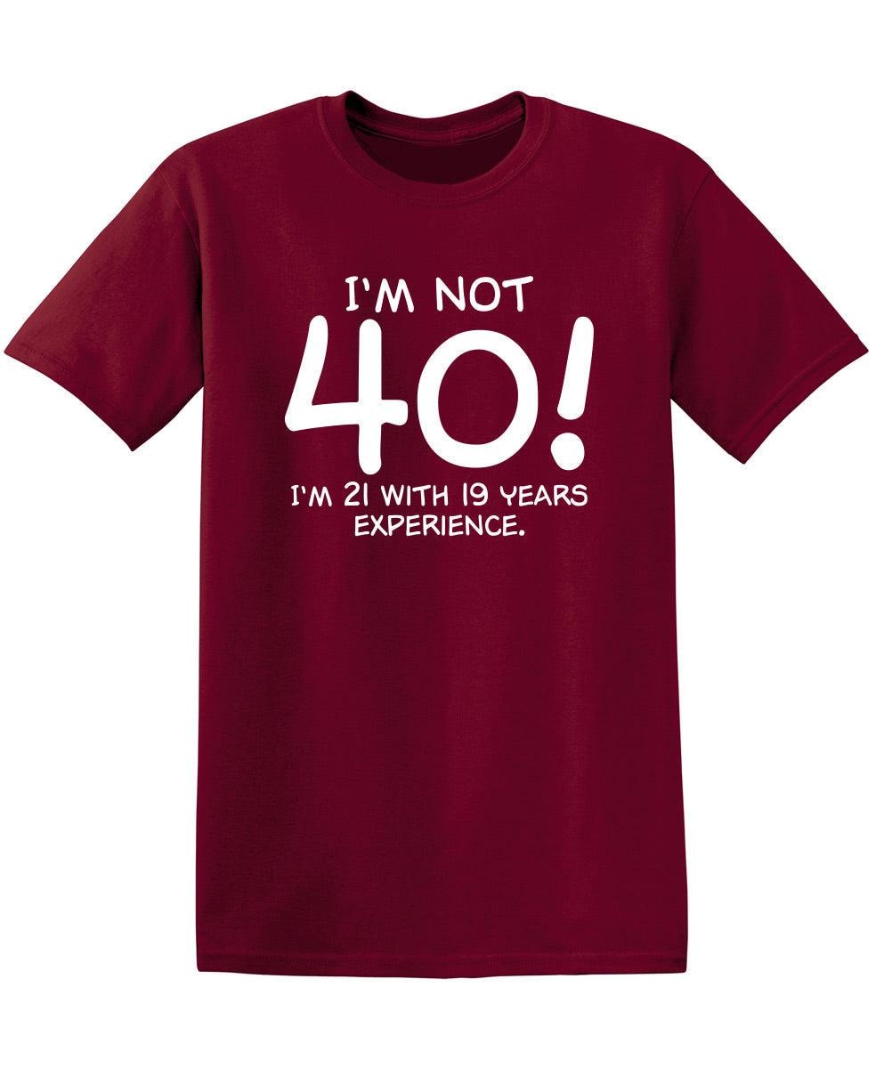 I'm Not 40 I'm 21 With 19 Years Experience
