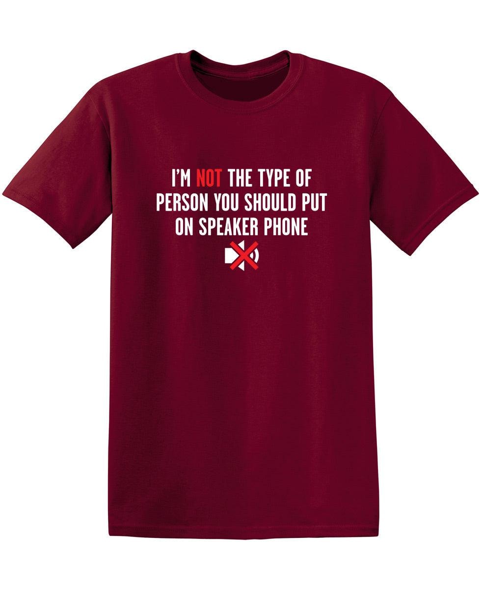 I'm Not The Type Of Person You Should Put On Speaker Phone