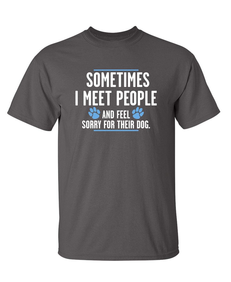 Sometimes I Meet People And Feel Sorry For Their Dog