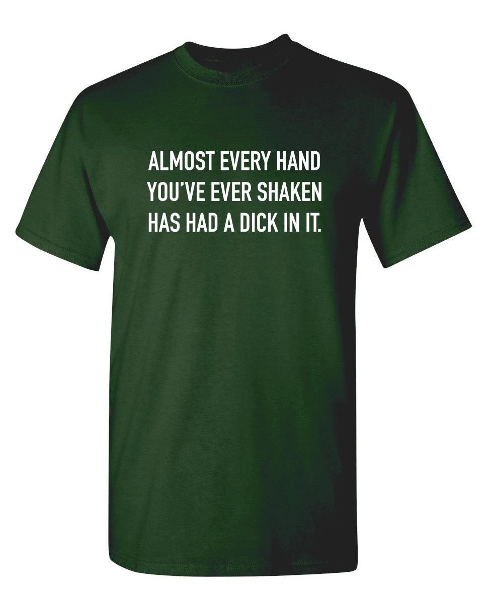 Almost Every Hand You've Ever Shaken Has Had A D*ck In It