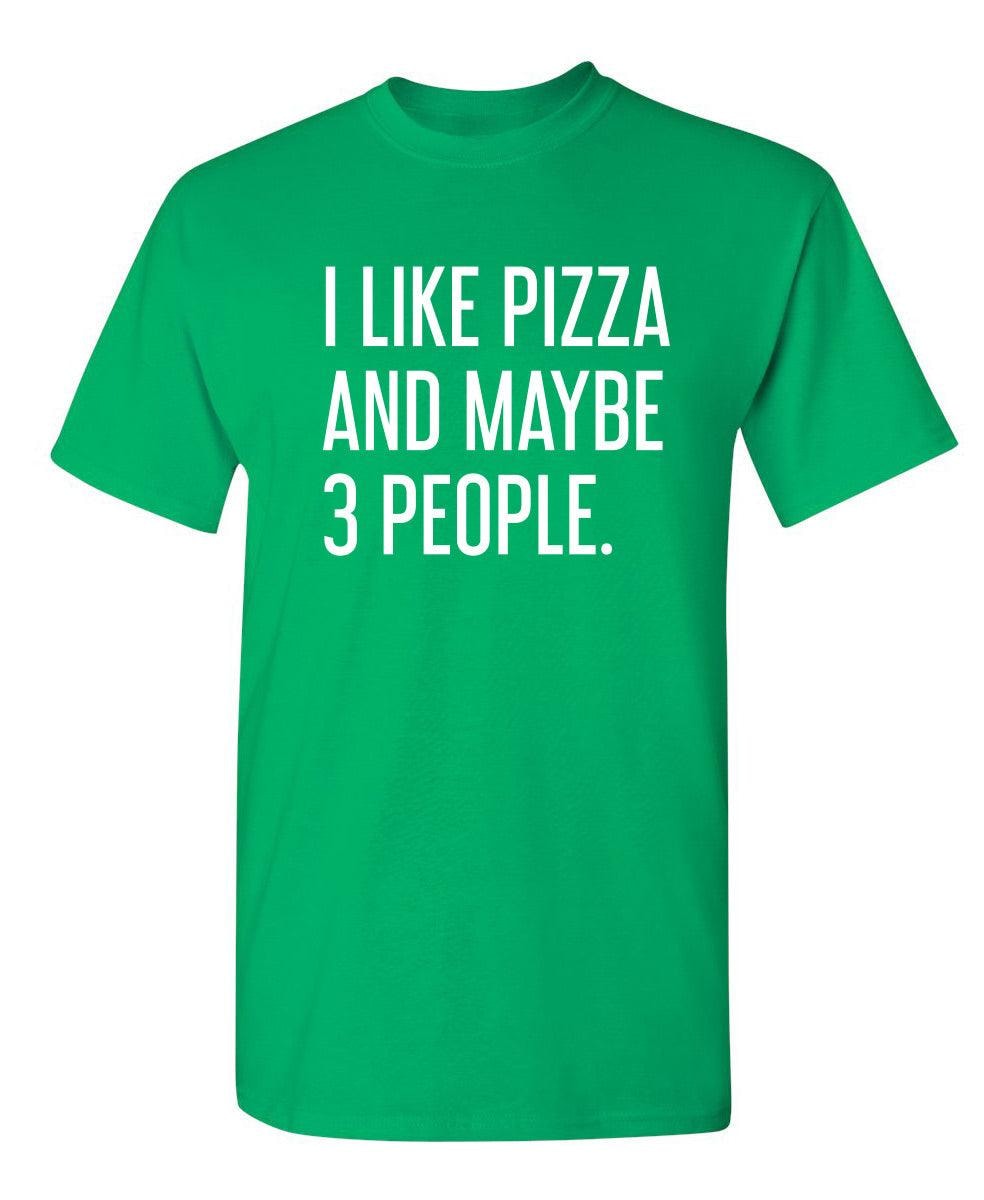 I Like Pizza And Maybe 3 People