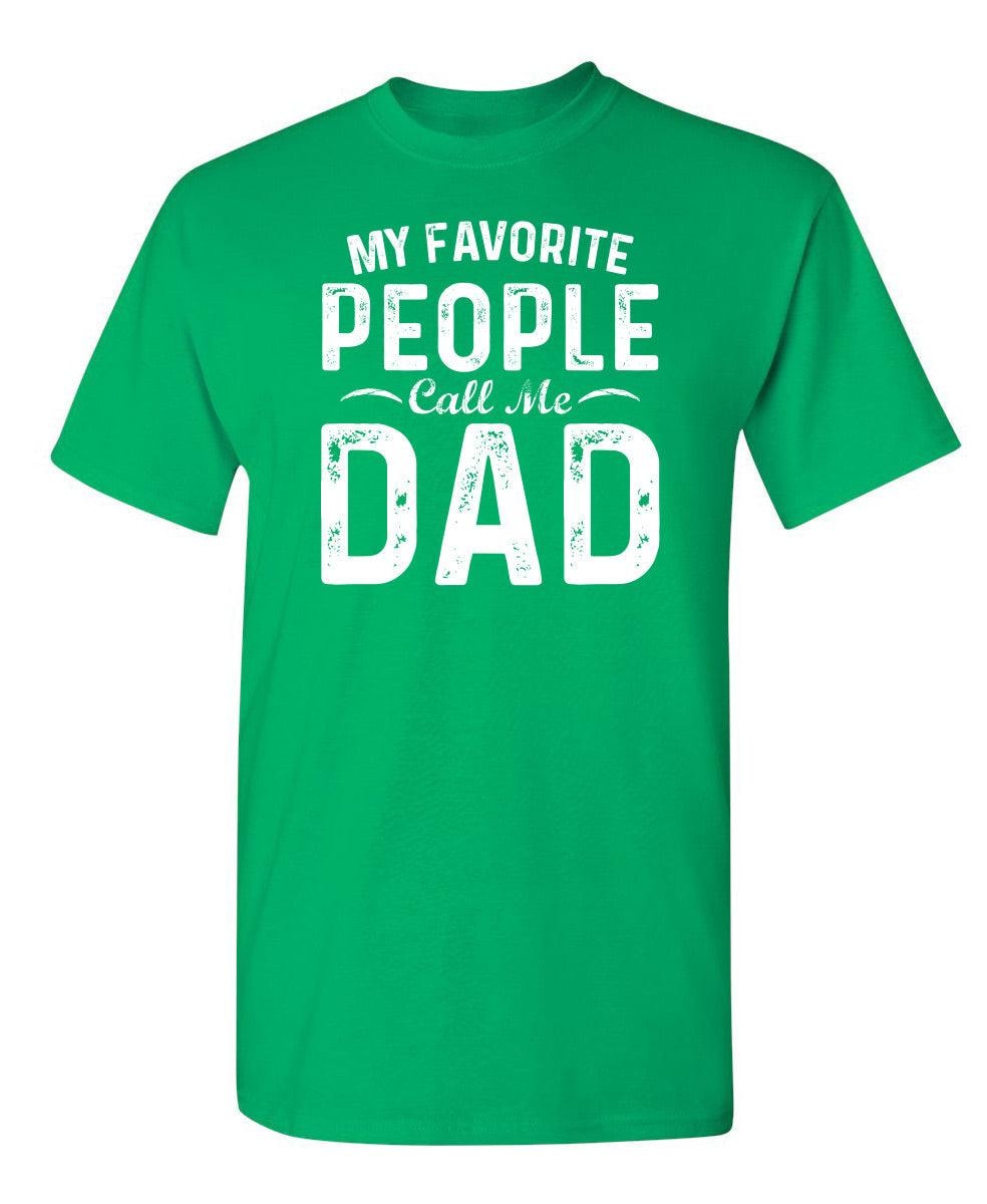 My Favorite People Call Me Dad - Cute Dad Shirt