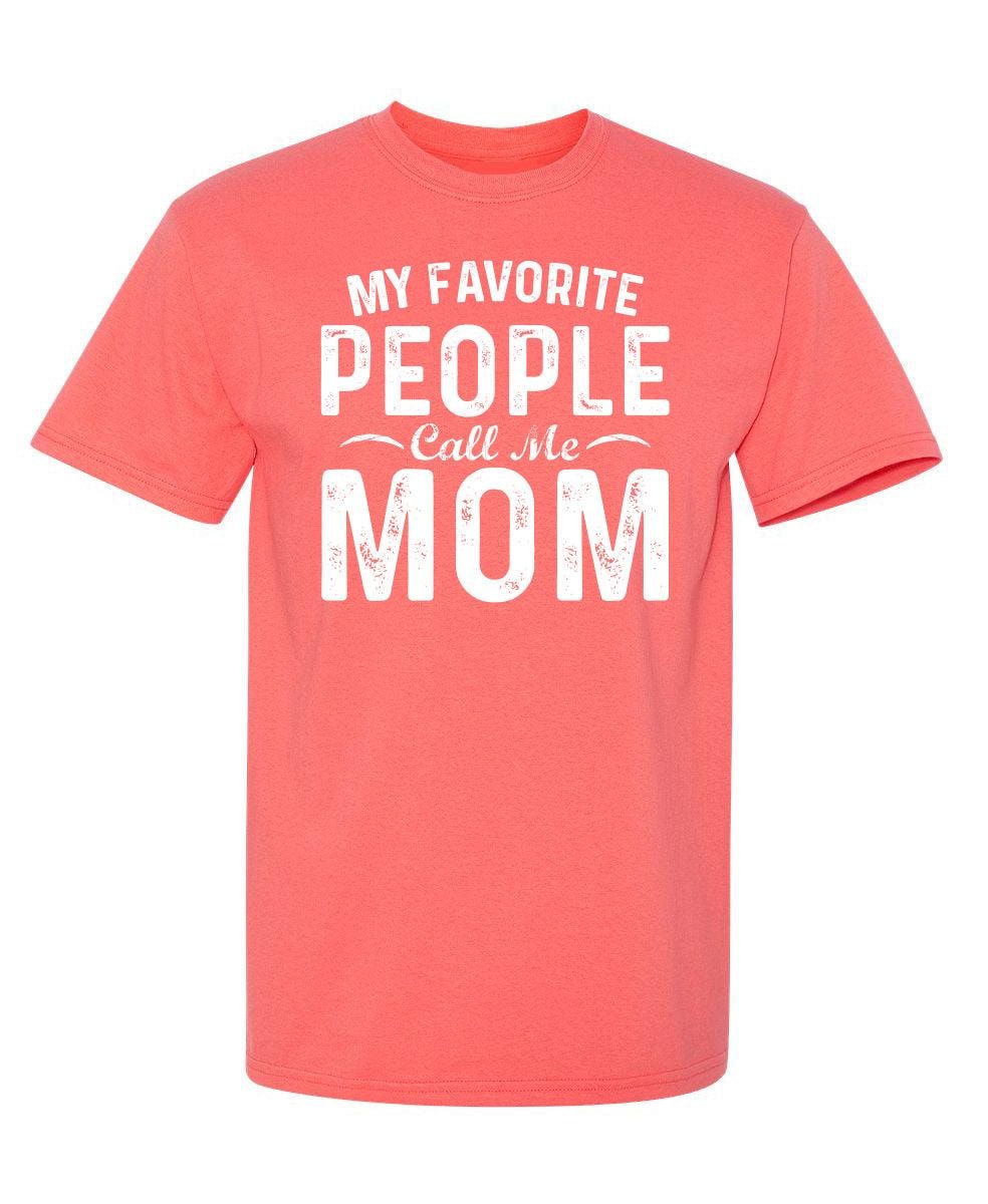 My Favorite People Call Me Mom T-Shirt
