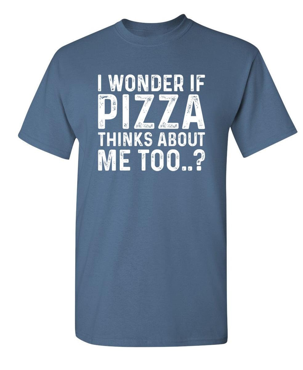 I Wonder If Pizza Thinks About Me Too