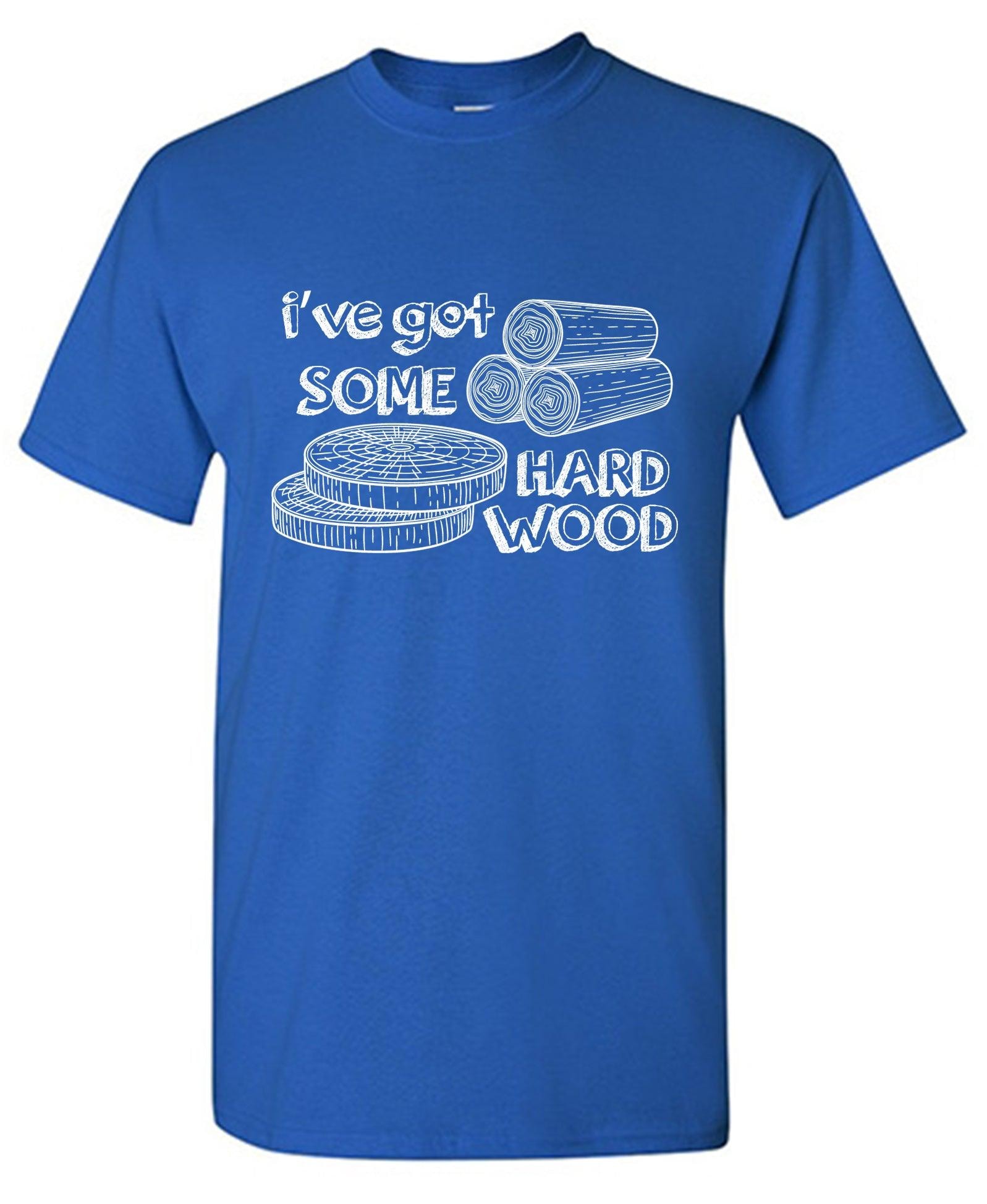 I've Got Some Hard Wood, Mens T Shirt