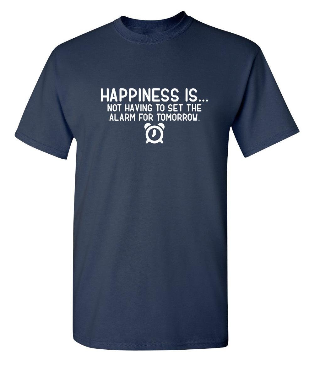 Happiness Is...Not Having To Set The Alarm For Tomorrow