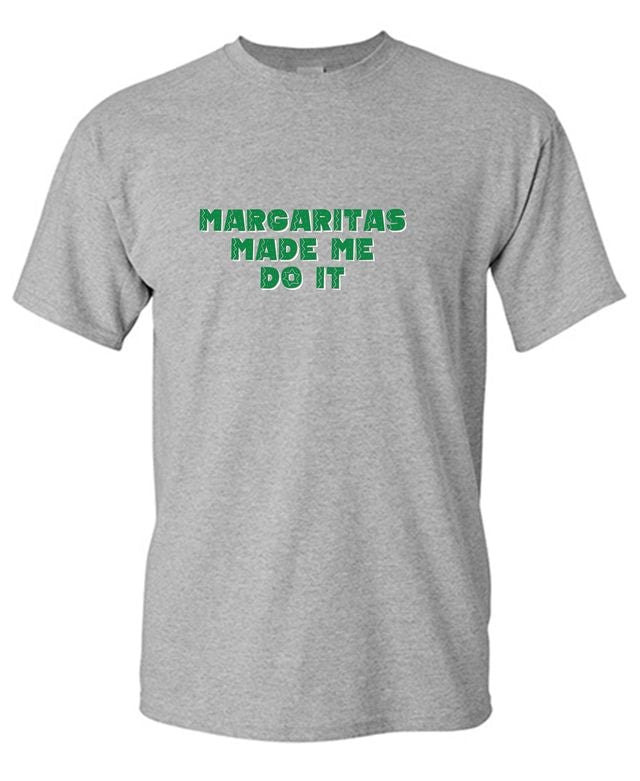 Margaritas Made me Do it, Funny Mens T-Shirt