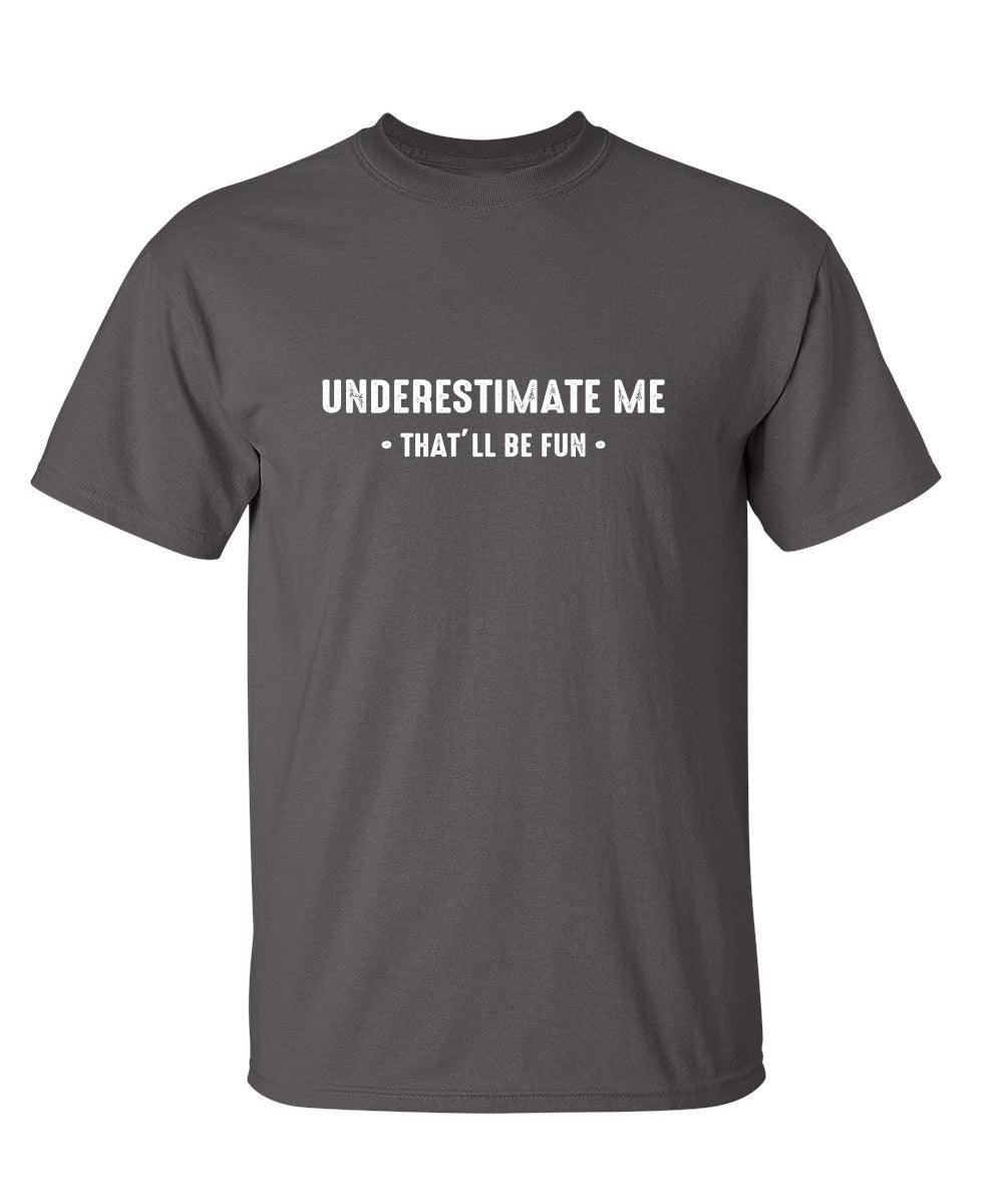 Underestimate Me  That'll Be Fun