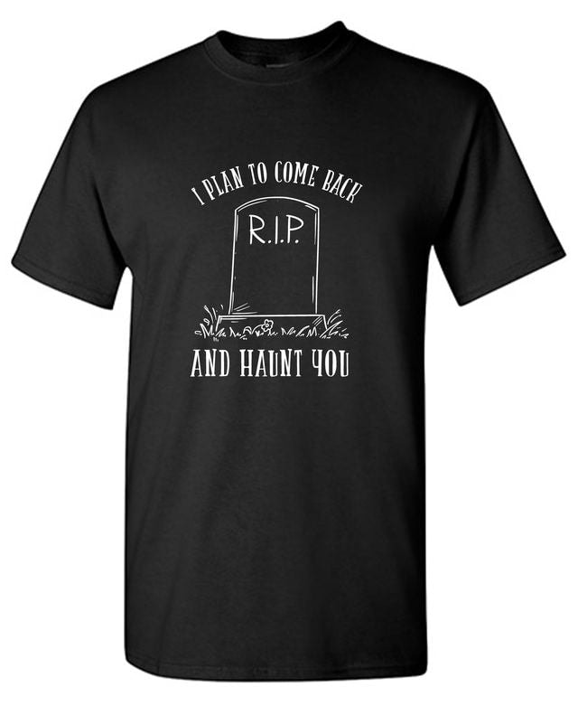 I Plan To Come Back and Haunt You T-Shirt