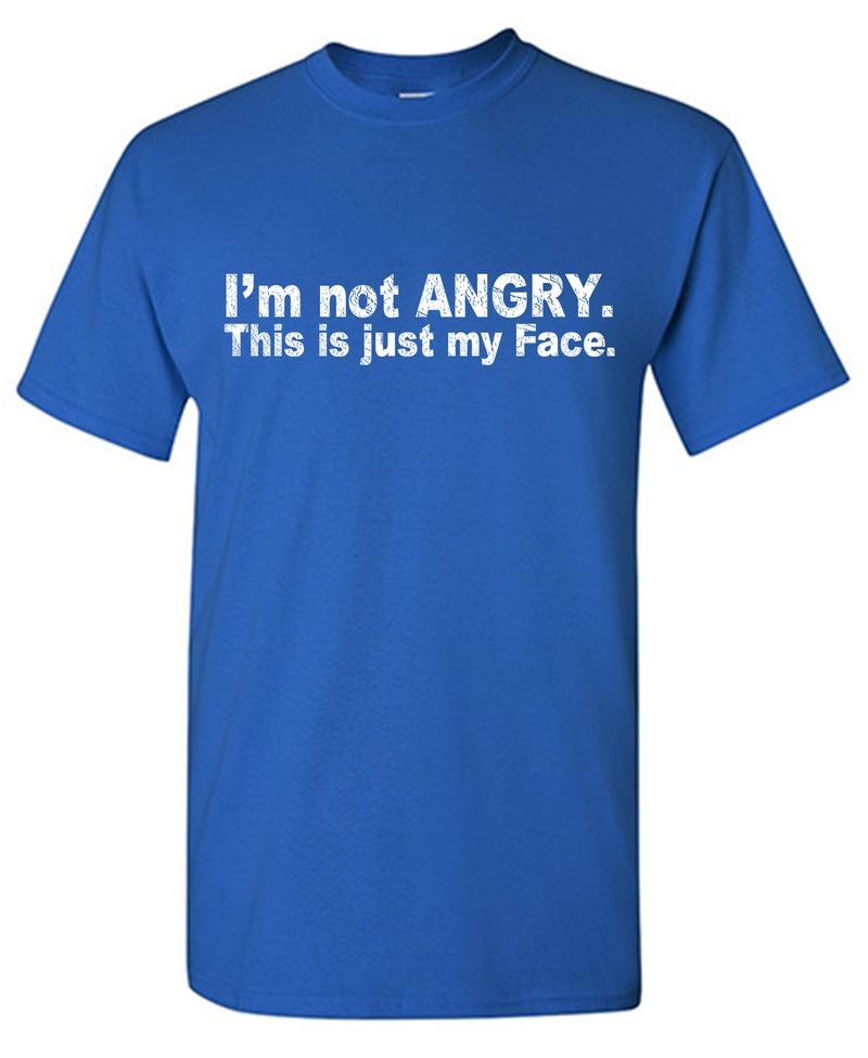 I'm Not ANGRY, This Is Just My Face T-Shirt