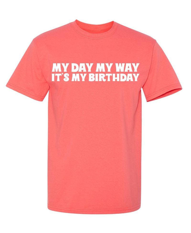 My Day My Way Its My Birthday T-Shirt