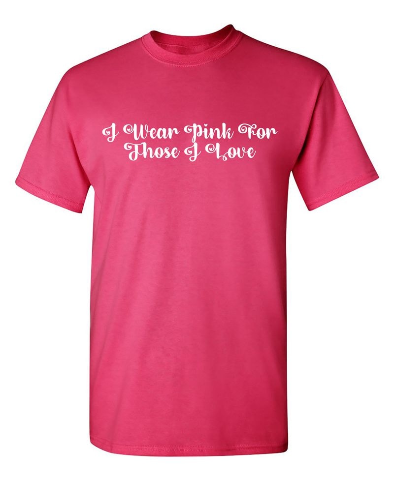 I Wear Pink For Those I Love T-Shirt