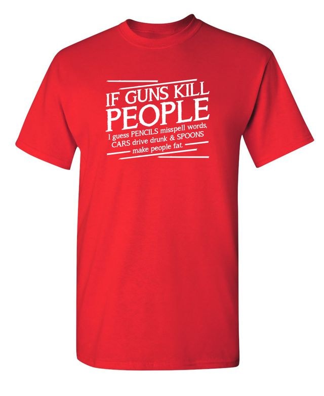 If Guns Kill People I Guess Pencils Misspell Words, Cars Drive Drunk & Spoons