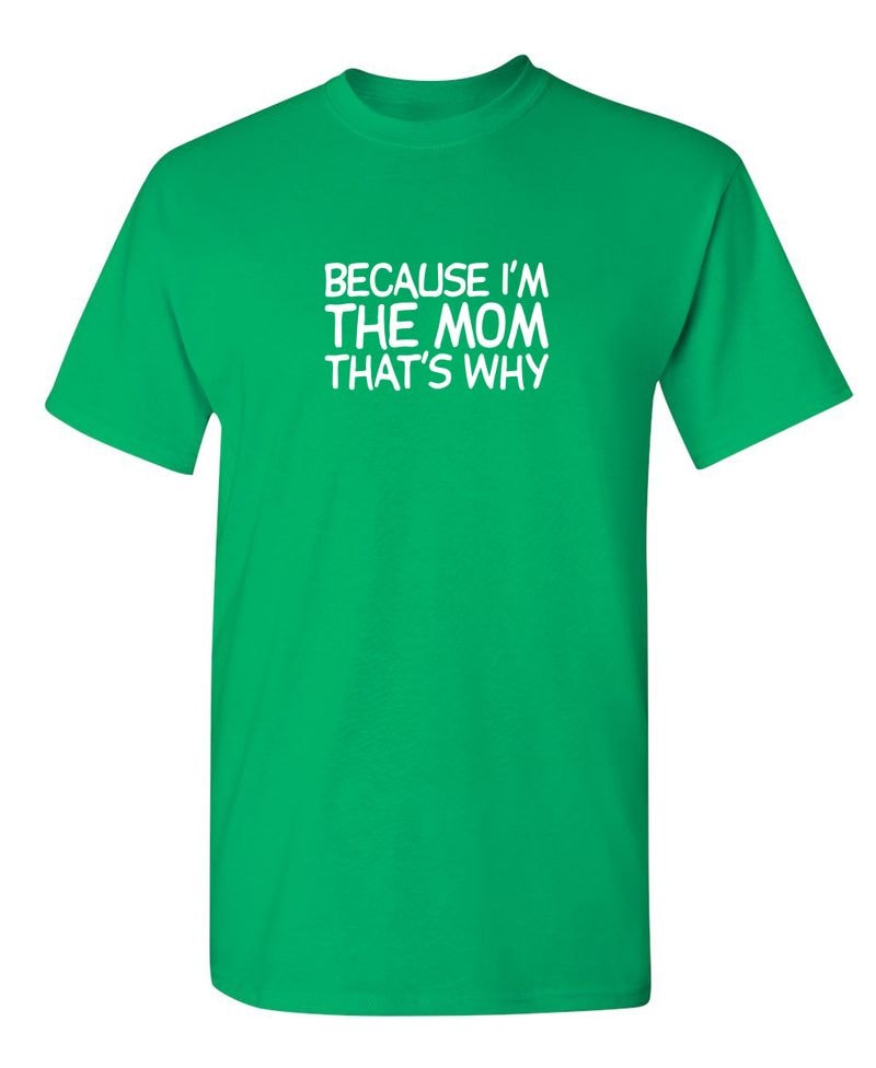 Because I'm The Mom That's Why T-Shirt