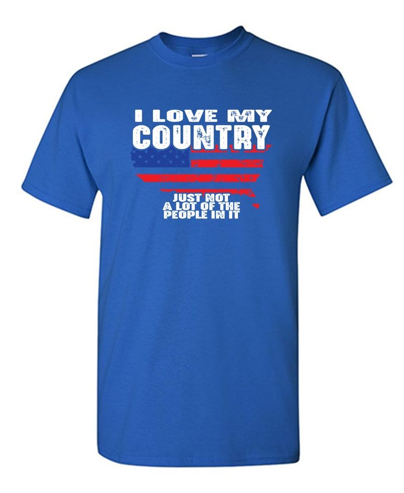 I Love My Country, Just Not A Lot Of The People In It T-Shirt