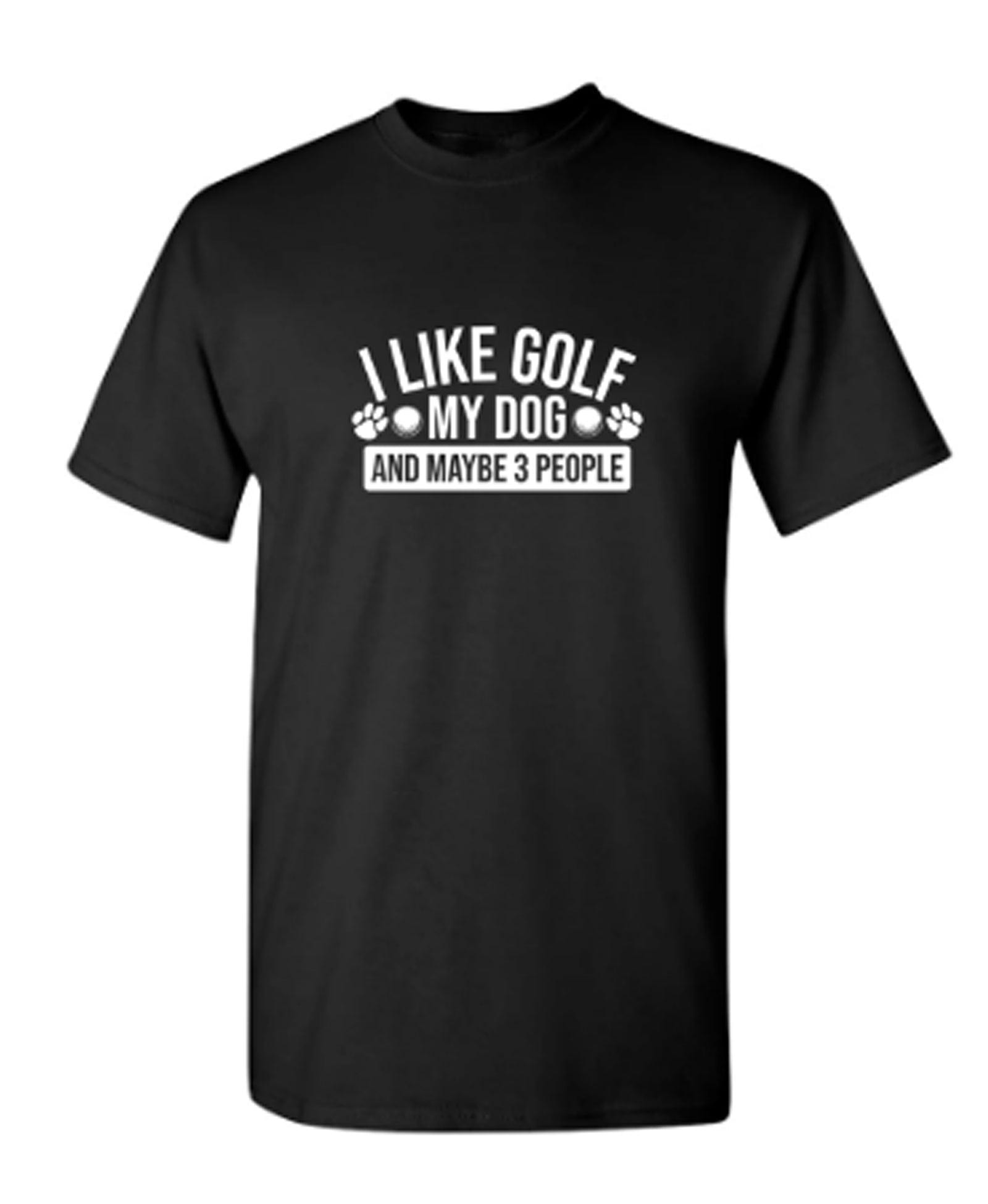 I Like Golf My Dog and Maybe Three People T-Shirt