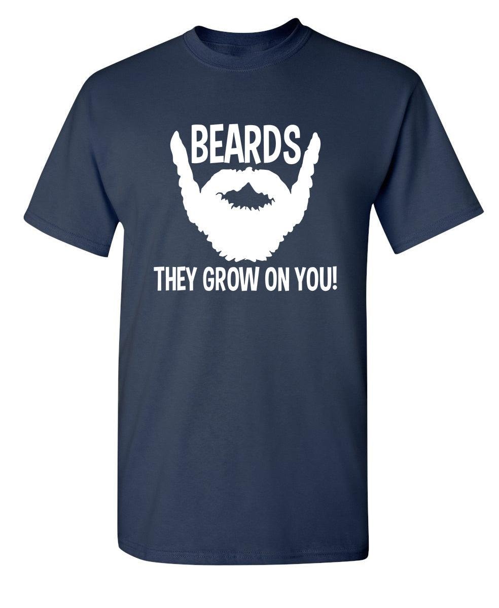Beards They Grow On You T-Shirt