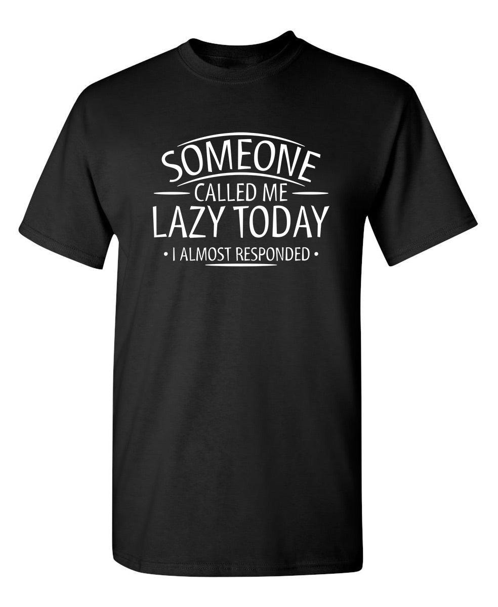 Someone Called Me Lazy Today I Almost Responded