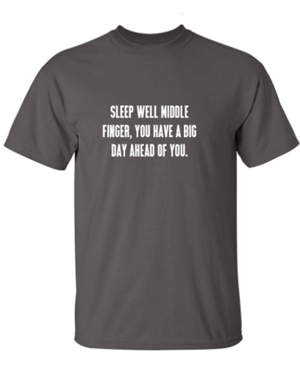 Sleep Well Middle Finger You Have A Big Day Ahead Of You T-Shirt