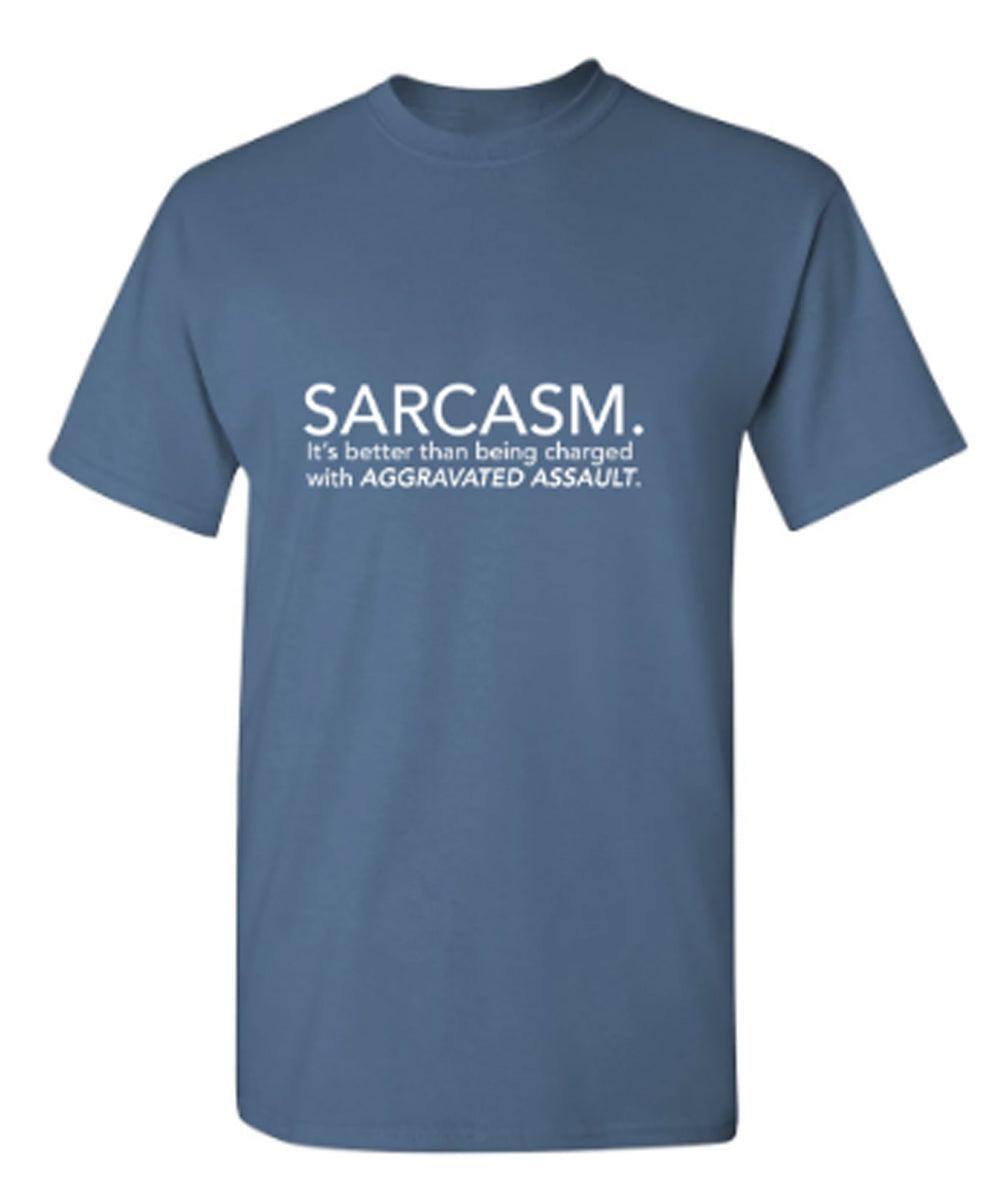 Sarcasm: It's Better Than Being Charged With Aggravated Assault